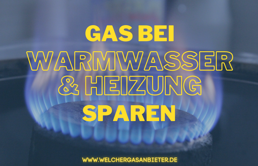 Gas bei der Warmwasserbereitung und Heizung sparen